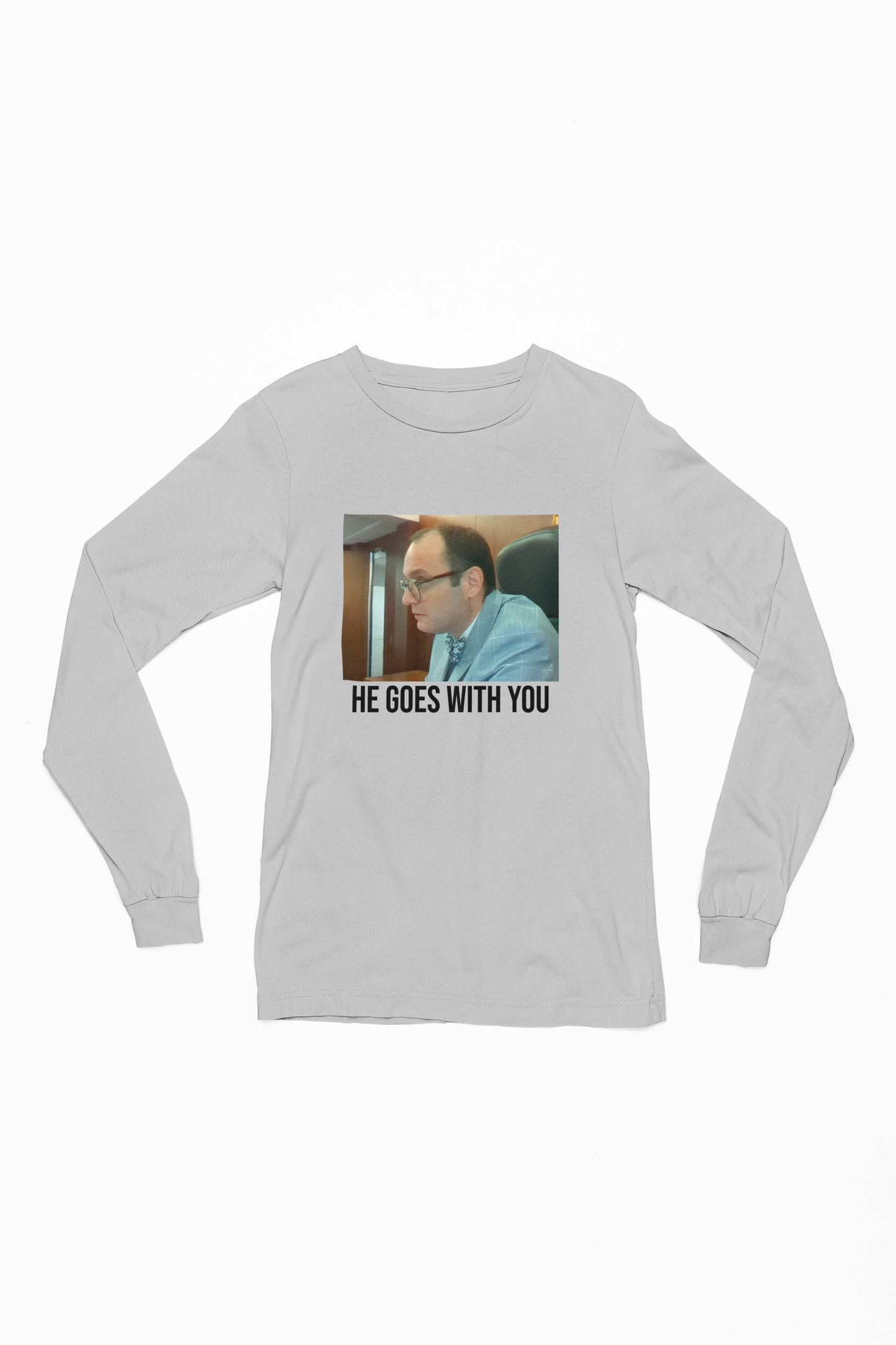 Judge Fleischer - He goes with you Long Sleeve