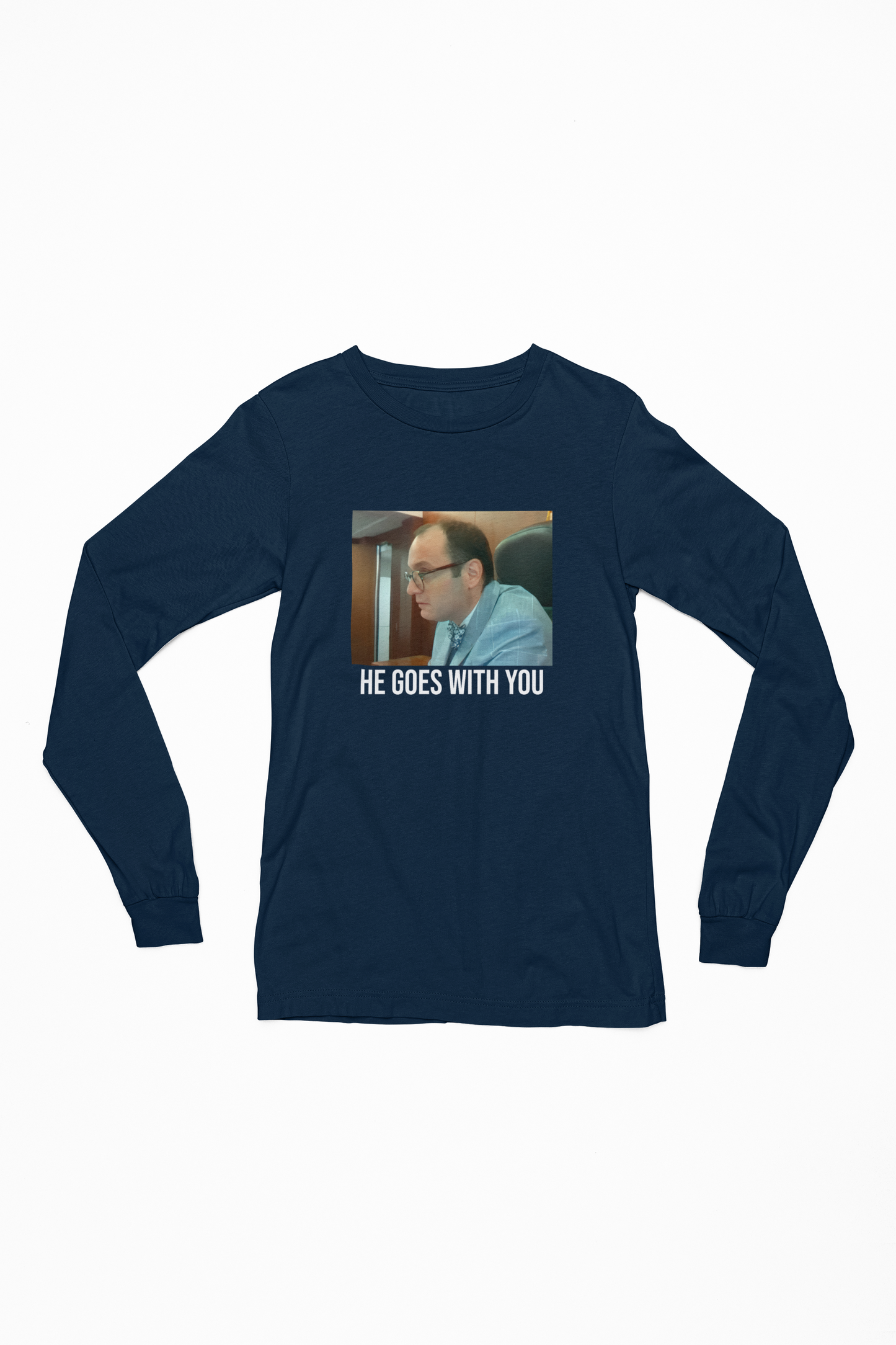 Judge Fleischer - He goes with you Long Sleeve