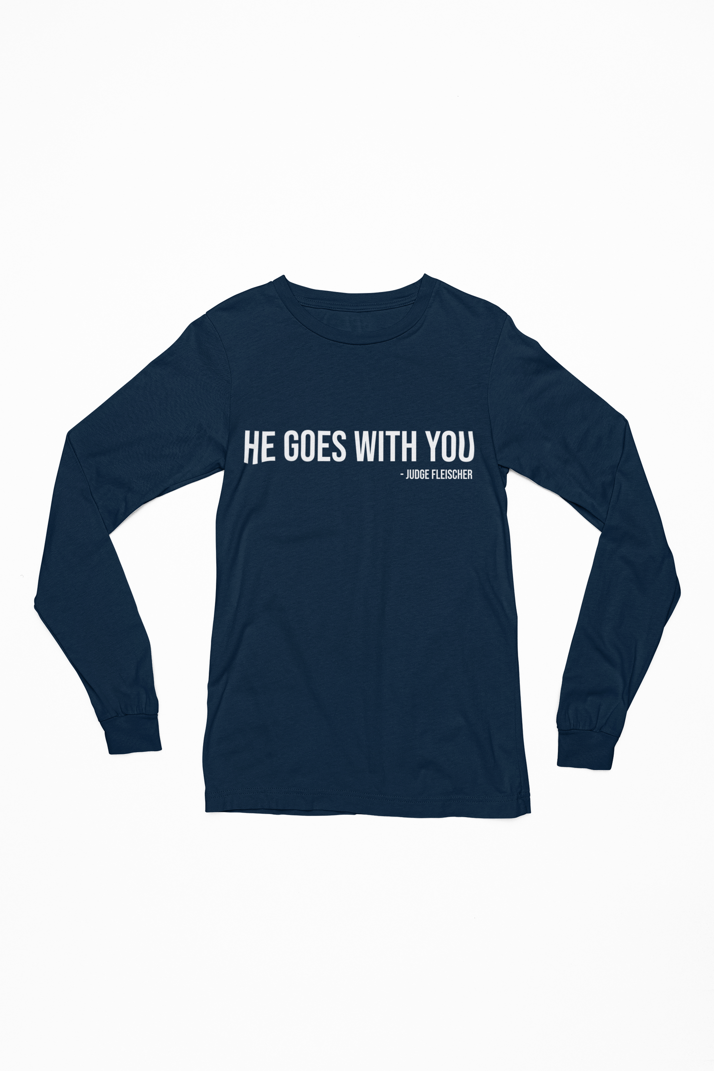 Judge Fleischer - He goes with you Long Sleeve