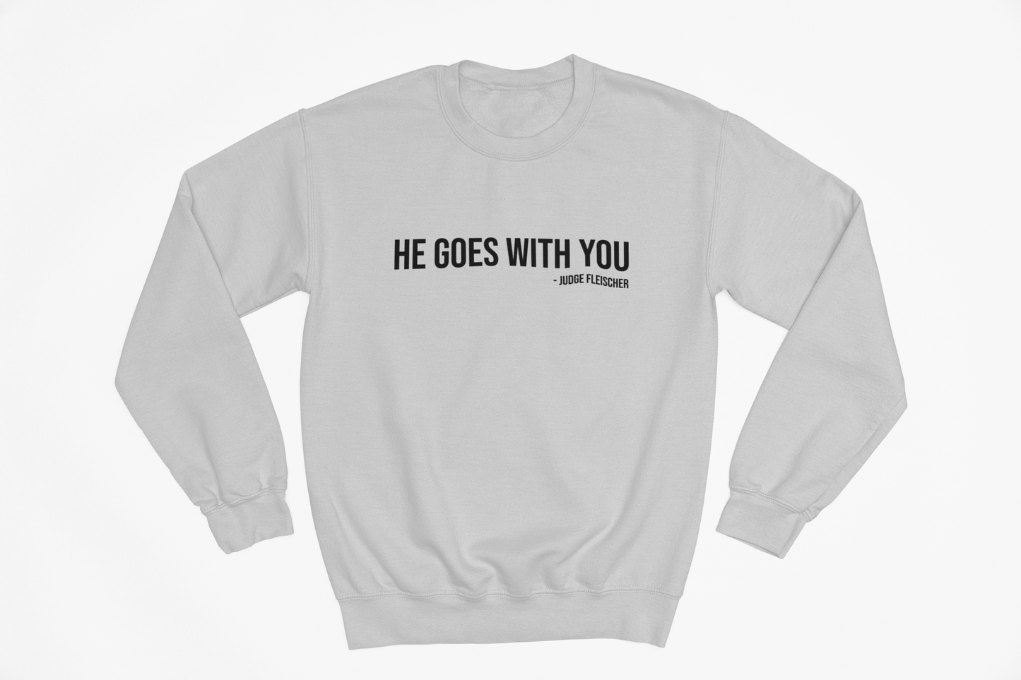 Judge Fleischer - He Goes With You Sweatshirt