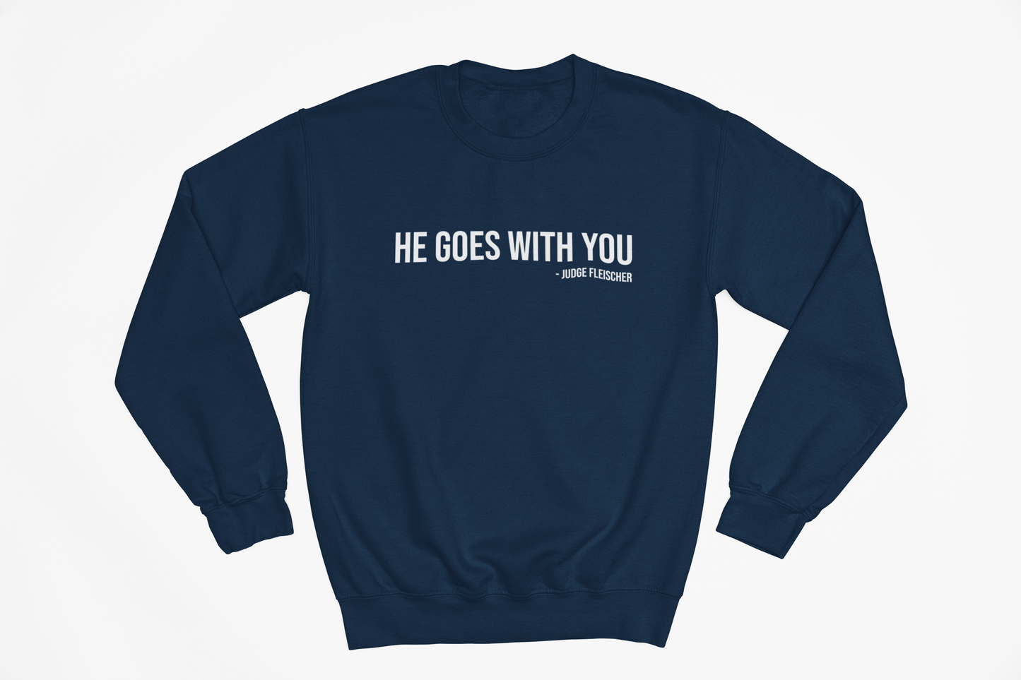 Judge Fleischer - He Goes With You Sweatshirt