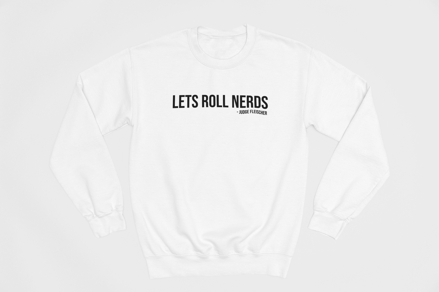 Judge Fleischer - Lets Roll Nerds Sweatshirt