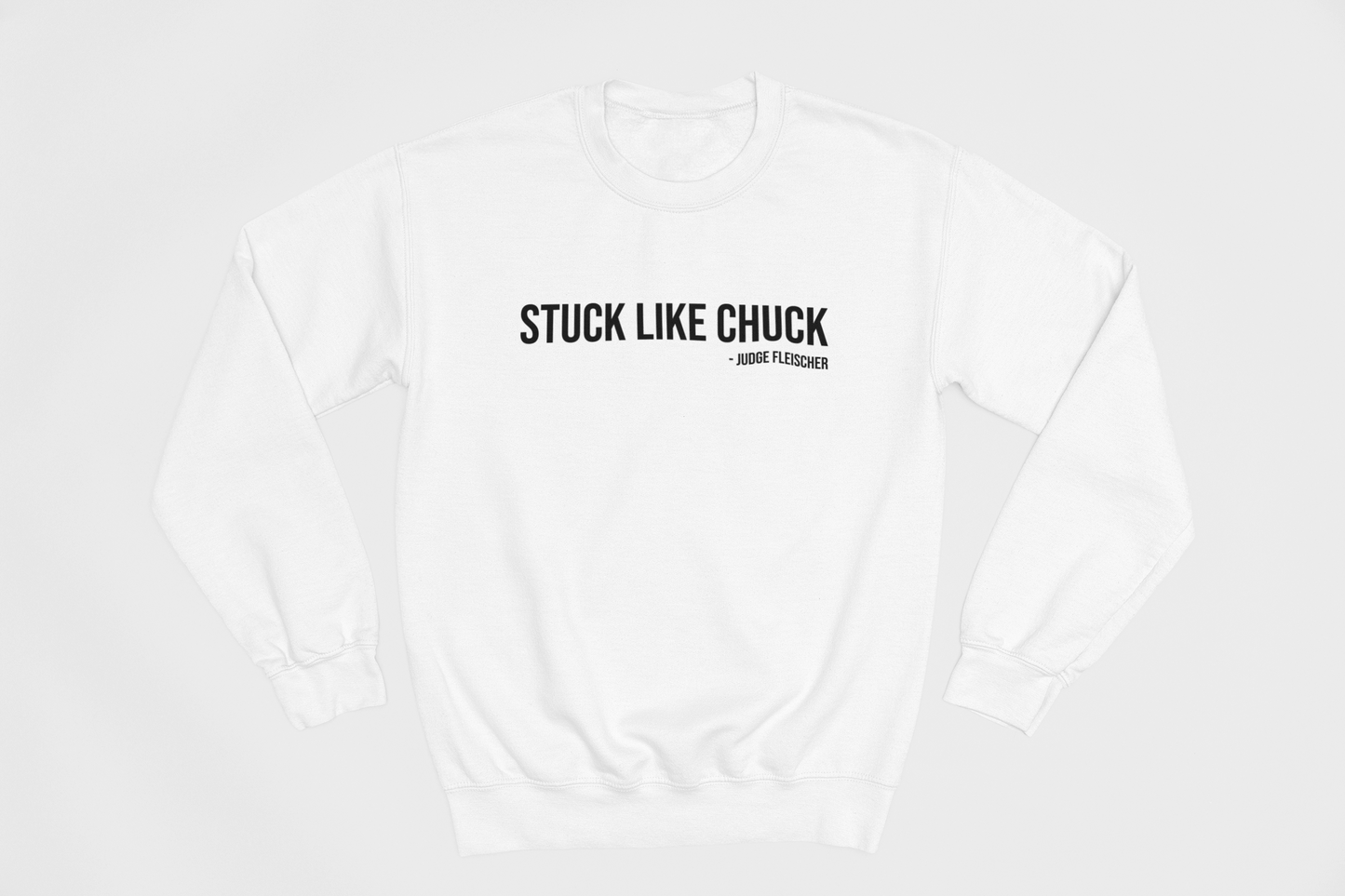 Judge Fleischer - Stuck Like Chuck Sweatshirt