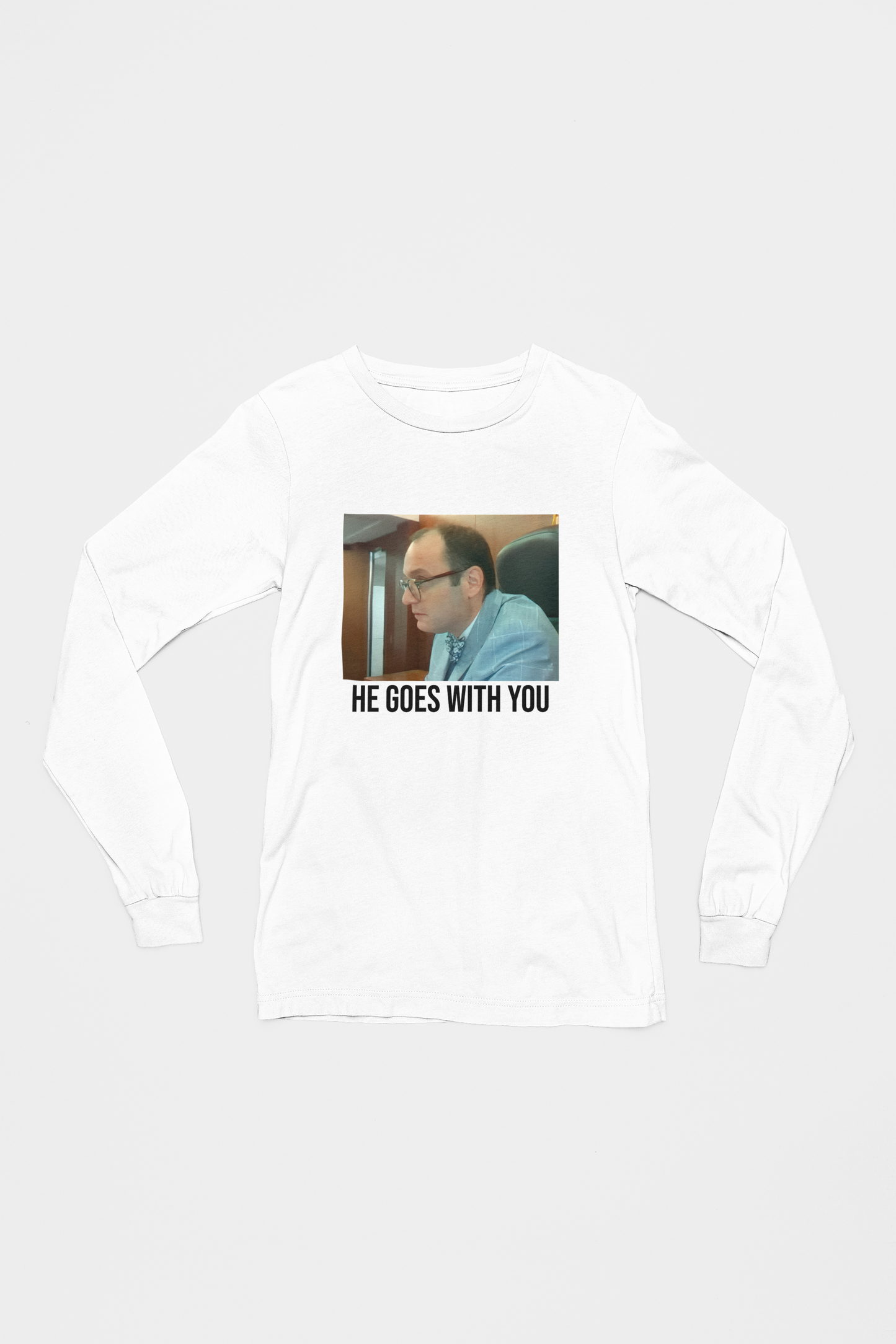 Judge Fleischer - He goes with you Long Sleeve