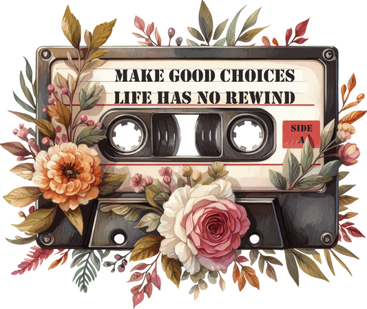 Make Good Choices Life Has No Rewind